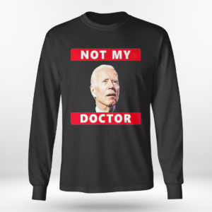 Longsleeve shirt President Joe Biden Not My Doctor Tee Shirt
