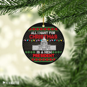 Ornament Anti Biden Ornament All I Want For Christmas Is A New President Ugly Christmas Ornament
