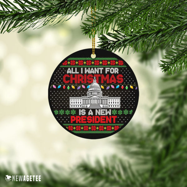 Anti Biden Ornament All I Want For Christmas Is A New President Ugly Christmas Ornament