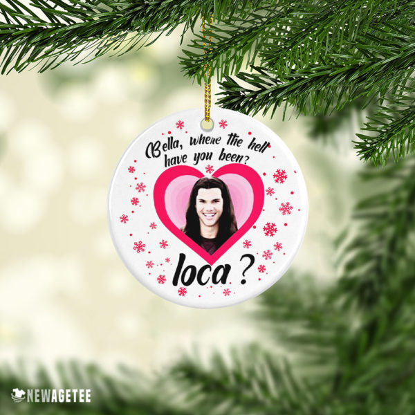 Ornament Bella Where The Hell Have You Been Loca Twilight New Moon Christmas Ornament