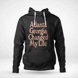 Pullover Hoodie Altanta Georgia Changed My Life T Shirt
