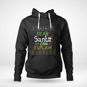 Pullover Hoodie Dear Santa I Can Explain Funny Ugly Christmas Sweater T Shirt
