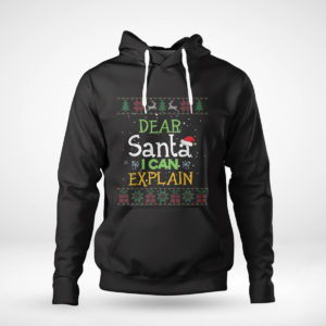 Pullover Hoodie Dear Santa I Can Explain Funny Ugly Christmas Sweater T Shirt