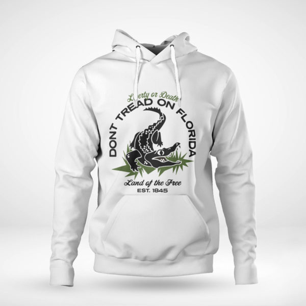 Pullover Hoodie Dont Tread On Florida Liberty Or Death Land Of The Free T Shirt