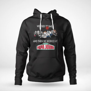 Pullover Hoodie Horror Nice we used to smile and then we worked at pizza papa johns shirt