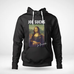 Pullover Hoodie Joe Sucks Mona Lisa Anti Biden shirt
