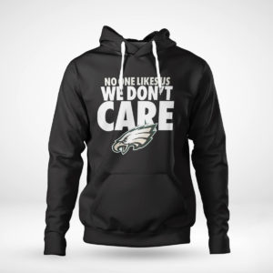 Pullover Hoodie No One Likes Us We Dont Care Philadelphia Eagles Shirt