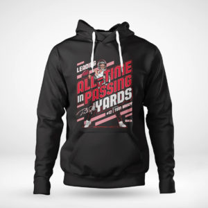 Pullover Hoodie Tom Brady Leading All time In Passing Yards signature Shirt
