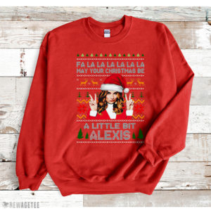 Red Sweatshirt Alexis Fa la la la la la may your Christmas be a little bit Alexis ugly Christmas sweatshirt