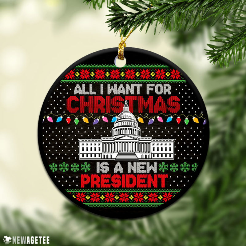 Anti Biden Ornament All I Want For Christmas Is A New President Ugly Christmas Ornament