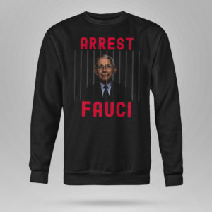 Sweetshirt Arrest Fauci Fitted Essential Shirt
