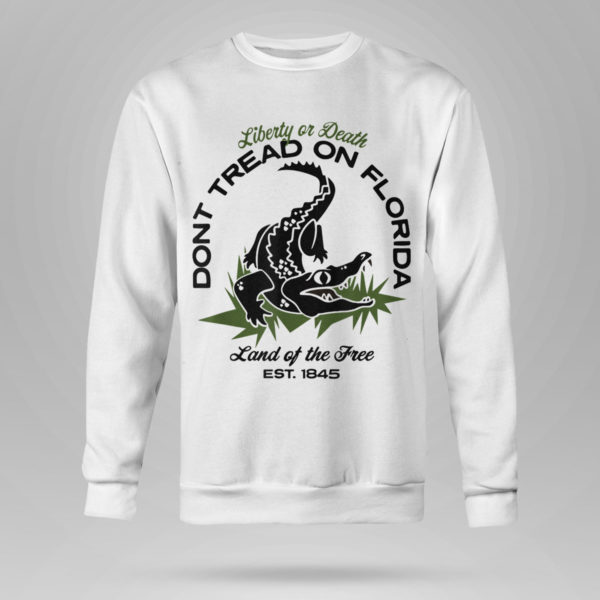 Sweetshirt Dont Tread On Florida Liberty Or Death Land Of The Free T Shirt