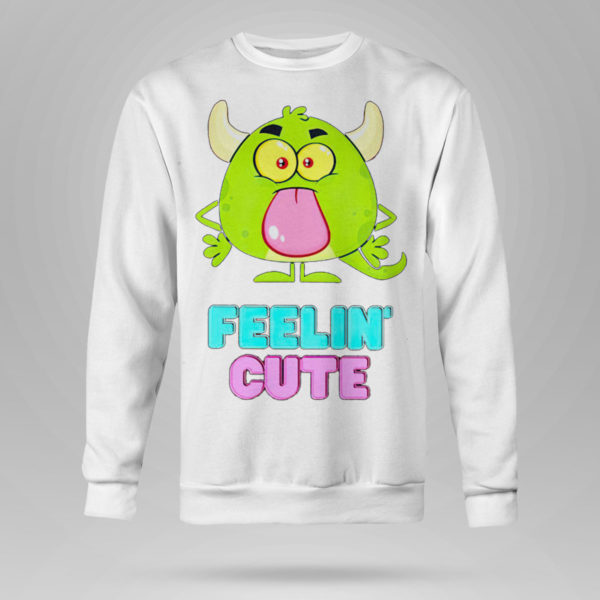 Feelin’ cute shirt