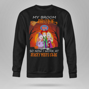 Sweetshirt Hocus Pocus My broom broke so now work at Jersey Mikes Subs Halloween shirt