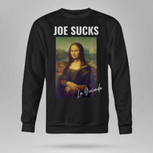 Sweetshirt Joe Sucks Mona Lisa Anti Biden shirt
