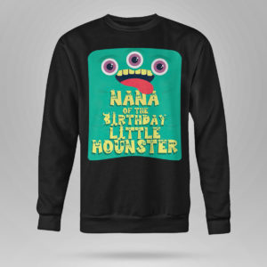Sweetshirt Nana Of The Birthday Boy Little Monster shirt