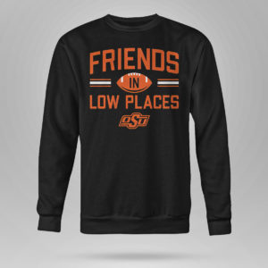 Sweetshirt Oklahoma State Friends In Low Places Shirt