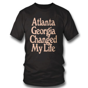 T Shirt Altanta Georgia Changed My Life T Shirt