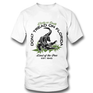 T Shirt Dont Tread On Florida Liberty Or Death Land Of The Free T Shirt