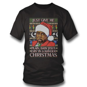 T Shirt Just Give Me Plain Baby Jesus Lying in A Manger Christmas Ugly Sweater