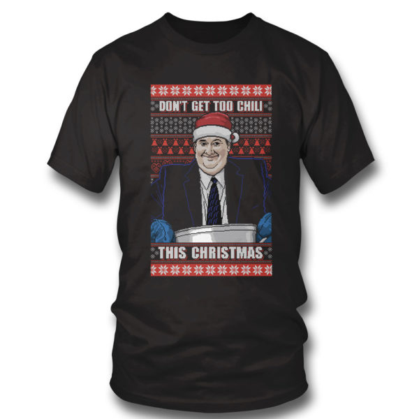 T Shirt Kevin Malone Dont Get Too Chili The Office Ugly Christmas Sweater