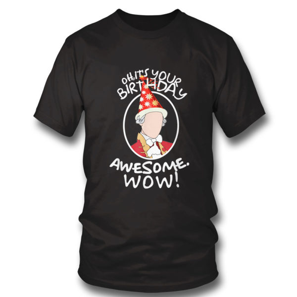 T Shirt Oh Its Your Birthday Awesome Wow A HAM Musical Humor T Shirt
