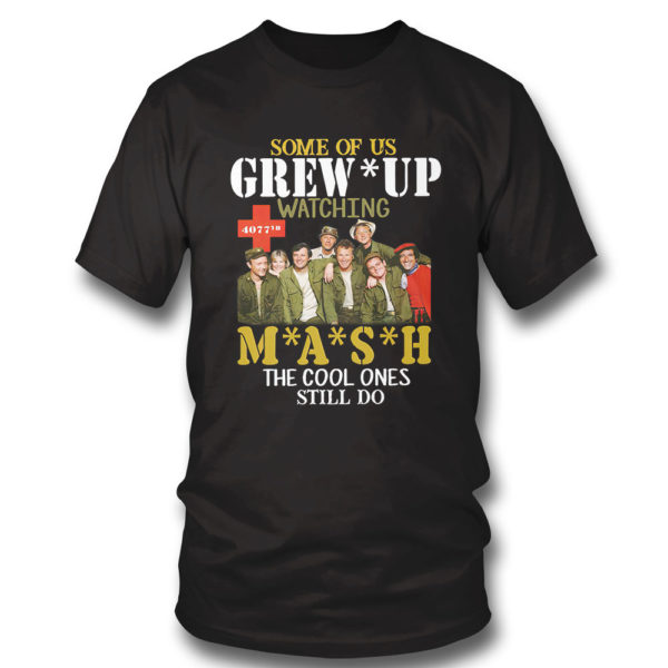 T Shirt SMASH Some of us grew up watching MASH the cool ones still do shirt