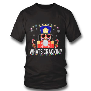 T Shirt Whats Crackin Funny Christmas Nutcracker Sweatshirt