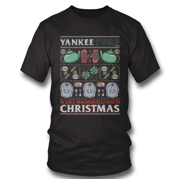 T Shirt Yankee Swap Is Like Machiavelli Meets Christmas Ugly Sweater