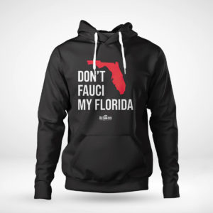 Unisex Hoodie Ron Desantis Dont Fauci My Florida Shirt