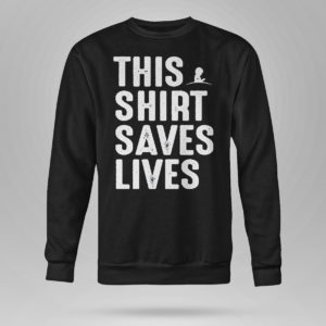 Unisex Sweetshirt This Shirt Saves Lives Shirt