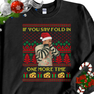 1 Black Sweatshirt David Rose If You Say Fold In One More Time Creek Ugly Christmas Sweater Sweatshirt