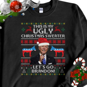 1 Black Sweatshirt Funny Humor Biden This Is My Ugly Christmas Sweater Lets Go Brandon Ugly Christmas Sweater Sweatshirt