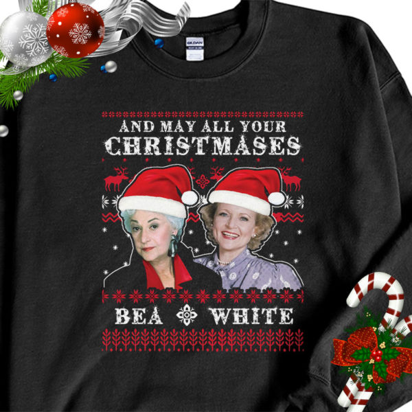 1 Black Sweatshirt Golden Girl May All Your Christmases Bea White Betty White Bea Arthur Ugly Christmas Sweater Sweatshirt