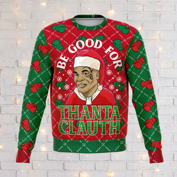 Be Good For Thanta Clauth Mike Tyson Ugly Christmas Sweater