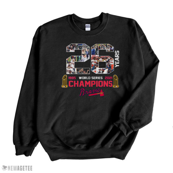 Black Sweatshirt Atlanta Braves World Series Champions 2021 26 Years In The Making Champions Shirt