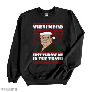Black Sweatshirt Frank Reynolds When Im Dead Just Throw Me In The Trash Ugly Christmas Sweater Sweatshirt