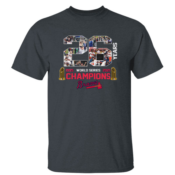 Dark Heather T Shirt Atlanta Braves World Series Champions 2021 26 Years In The Making Champions Shirt