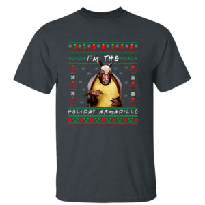 Dark Heather T Shirt Friends Im The Holiday Armadillo Ugly Christmas Sweater Sweatshirt