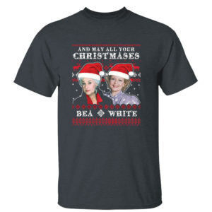 Dark Heather T Shirt Golden Girl May All Your Christmases Bea White Betty White Bea Arthur Ugly Christmas Sweater Sweatshirt