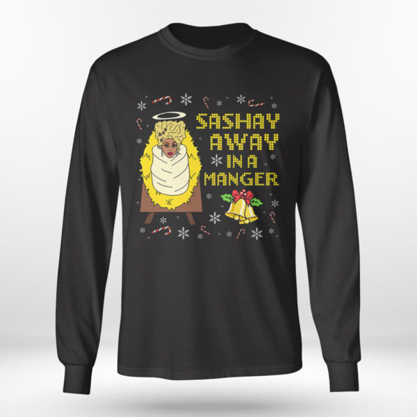Longsleeve shirt Its Always Sunny Sashay Away In A Manger Rupaul Drag Queen Ugly Christmas Sweater Sweatshirt