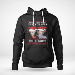 Pullover Hoodie Golden Girl May All Your Christmases Bea White Betty White Bea Arthur Ugly Christmas Sweater Sweatshirt