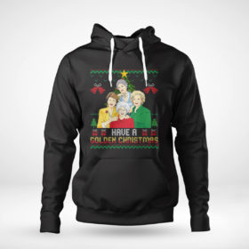 Pullover Hoodie Have A Golden Girl Ugly Christmas Sweater Sweatshirt