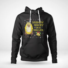 Pullover Hoodie Its Always Sunny Sashay Away In A Manger Rupaul Drag Queen Ugly Christmas Sweater Sweatshirt