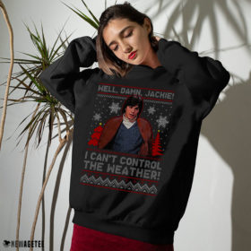 Sweater I Cant Control The Weather Well Damn Jackie Ugly Christmas Sweater Sweatshirt