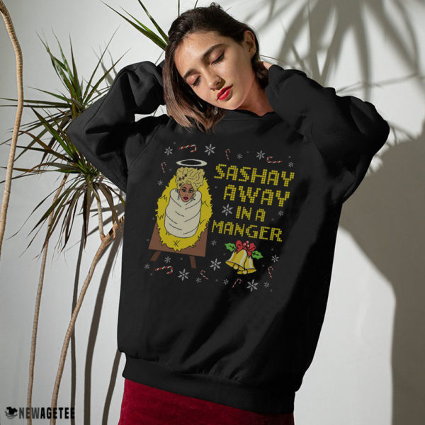 Sweater Its Always Sunny Sashay Away In A Manger Rupaul Drag Queen Ugly Christmas Sweater Sweatshirt