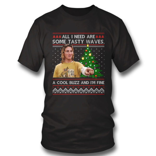 T Shirt All I Need Are Some Tasty Waves A Cool Buzz Im Fine Ugly Christmas Sweater Sweatshirt