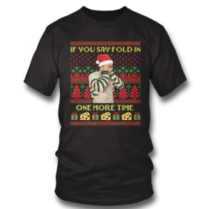 T Shirt David Rose If You Say Fold In One More Time Creek Ugly Christmas Sweater Sweatshirt