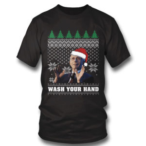 T Shirt Dr. Fauci Say Wash Your Hands And Stay With Home Ugly Christmas Sweater Sweatshirt