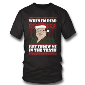 T Shirt Frank Reynolds When Im Dead Just Throw Me In The Trash Ugly Christmas Sweater Sweatshirt